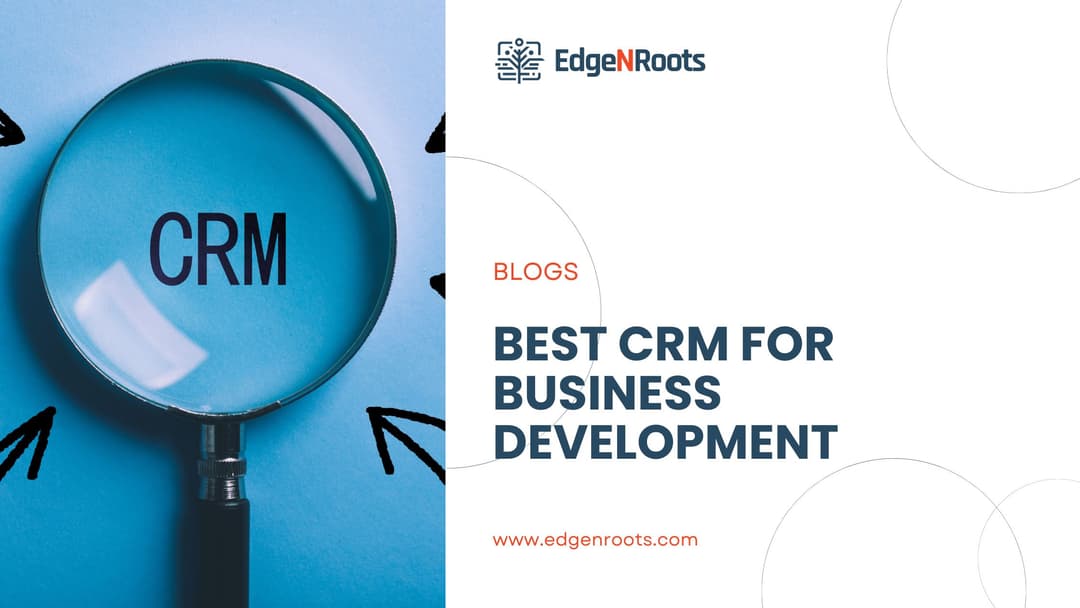 Best CRM for Business Development: Your Key to Driving Growth