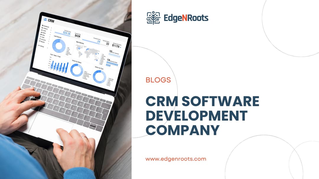 CRM Software Development Company: Transforming Customer Relations Through Tailored Solutions