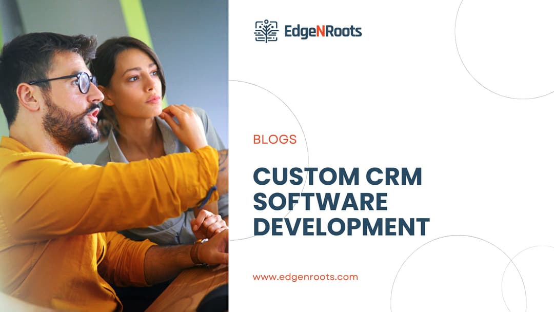 Custom CRM Software Development: Transforming Business Through Tailored Solutions
