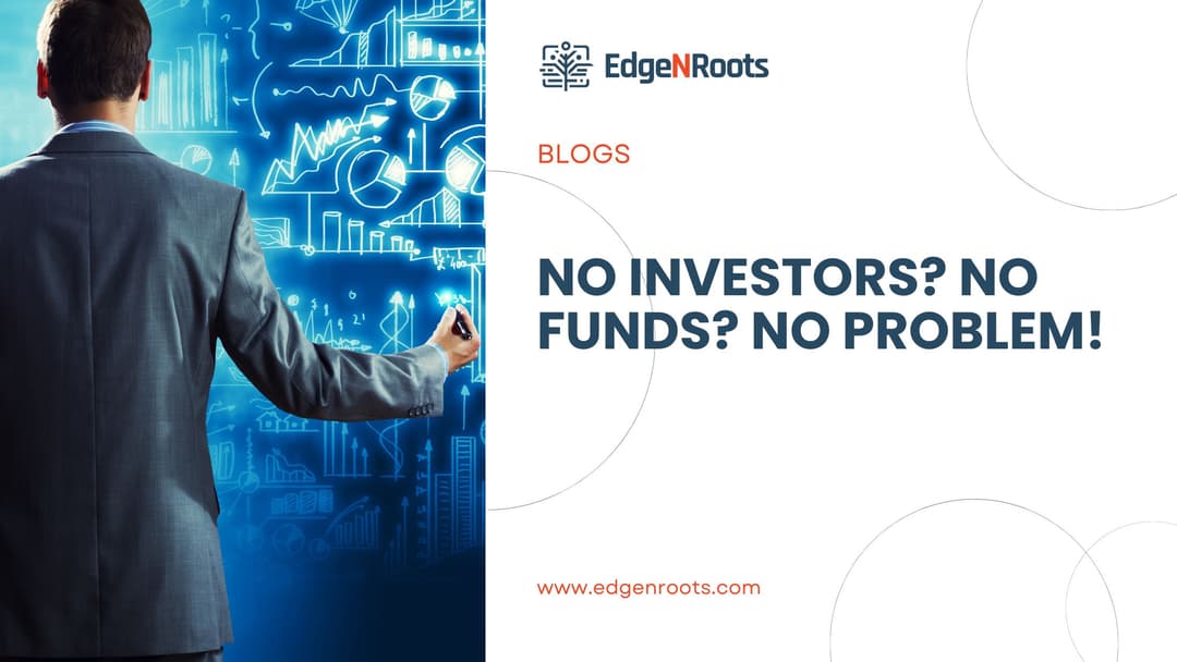 “No Investors? No Funds? No Problem!” Know How to Bootstrap Without Risking the Future of Your Business