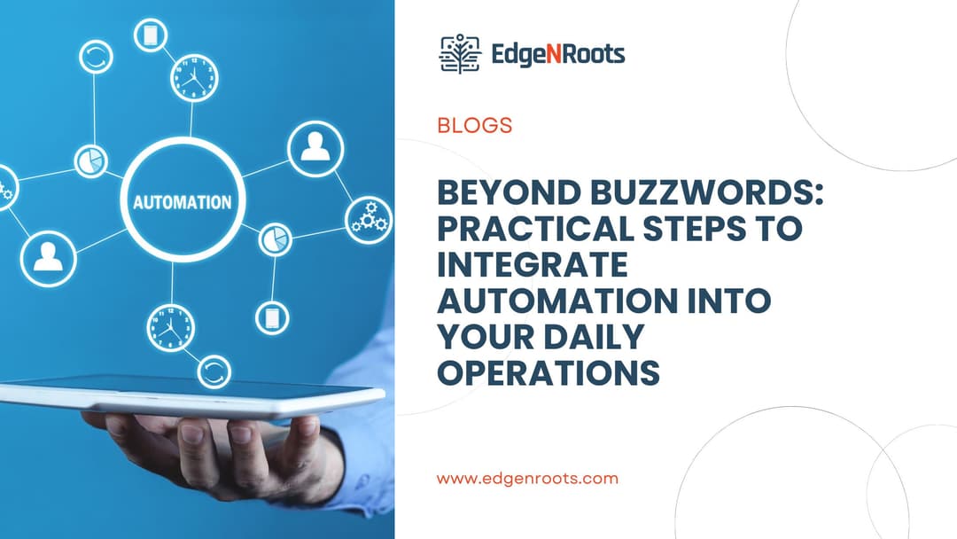 Beyond Buzzwords: Practical Steps to Integrate Automation into Your Daily Operations
