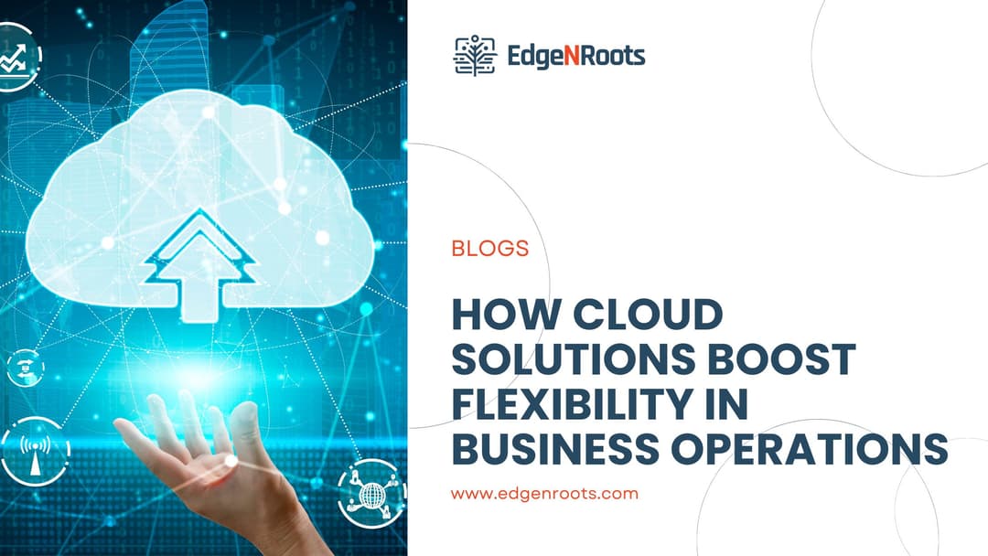How Cloud Solutions Boost Flexibility in Business Operations