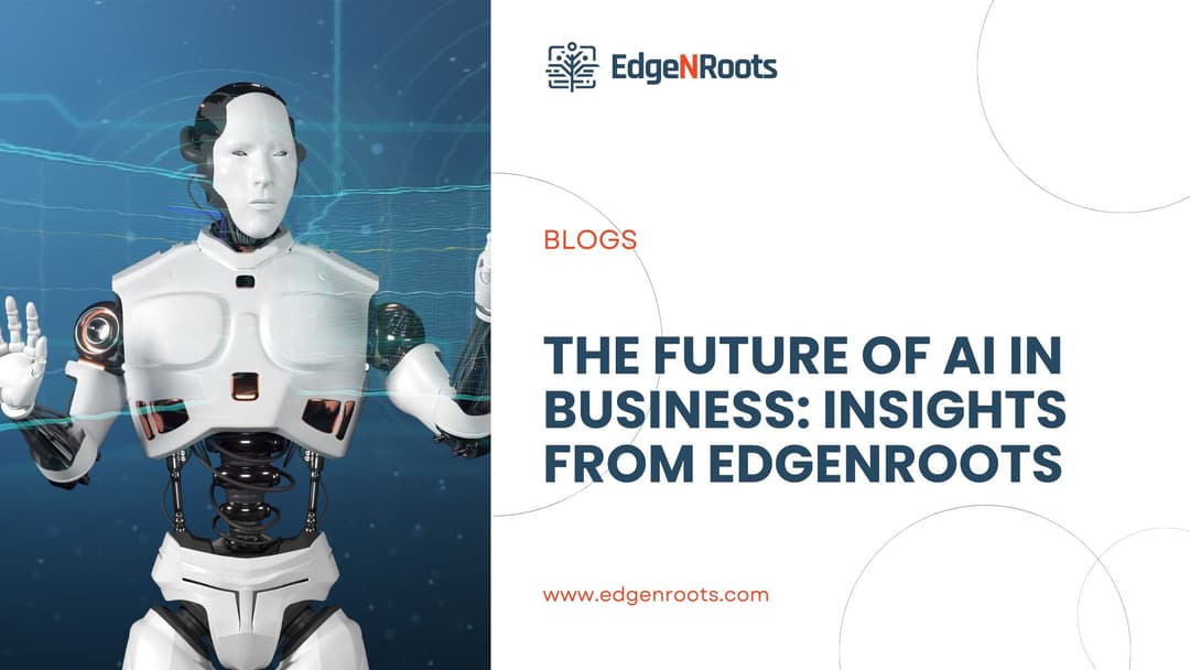 The Future of AI in Business: Insights from EdgeNRoots