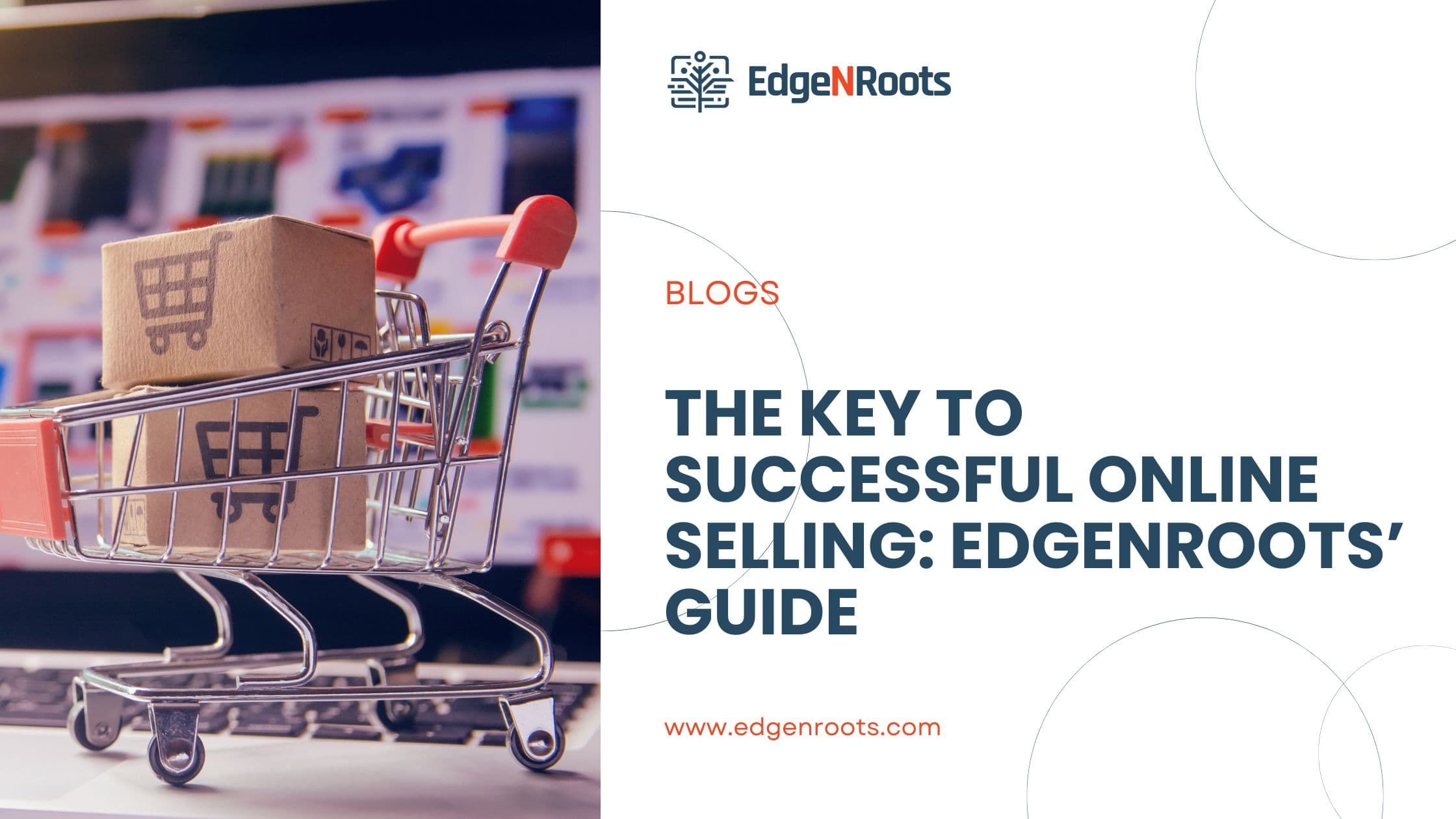 The Key to Successful Online Selling: EdgeNRoots’ Guide