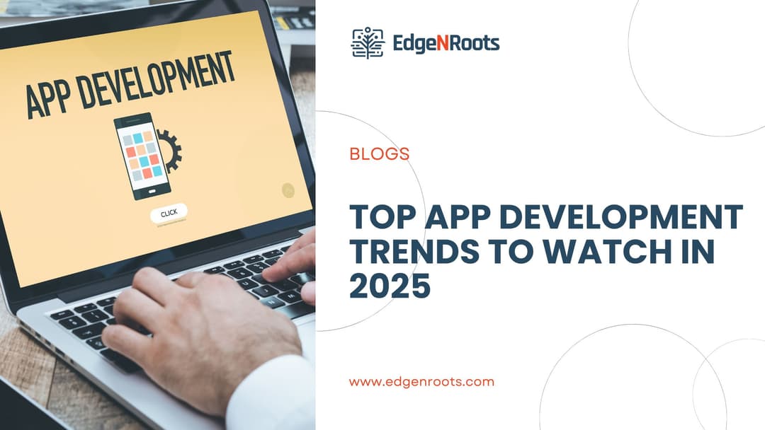 Top App Development Trends to Watch in 2025