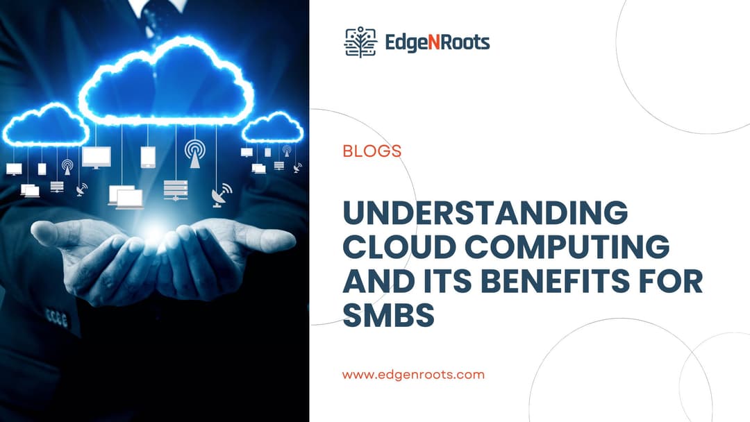 Understanding Cloud Computing and Its Benefits for SMBs