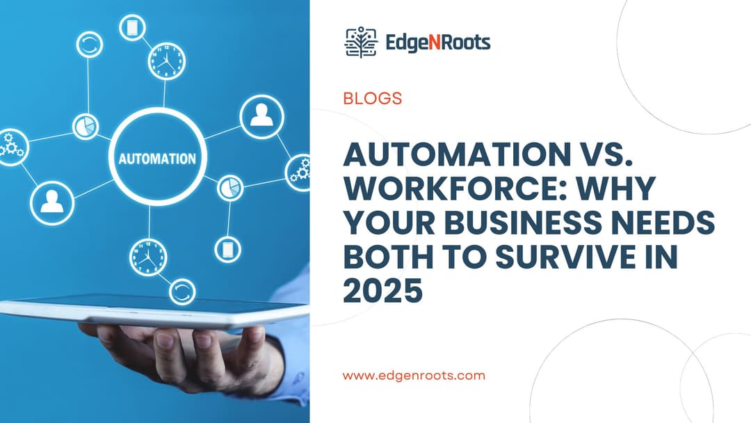 Automation vs. Workforce: Why Your Business Needs Both to Survive in 2025
