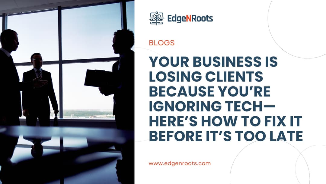 Your Business Is Losing Clients Because You’re Ignoring Tech; Fix it Now!