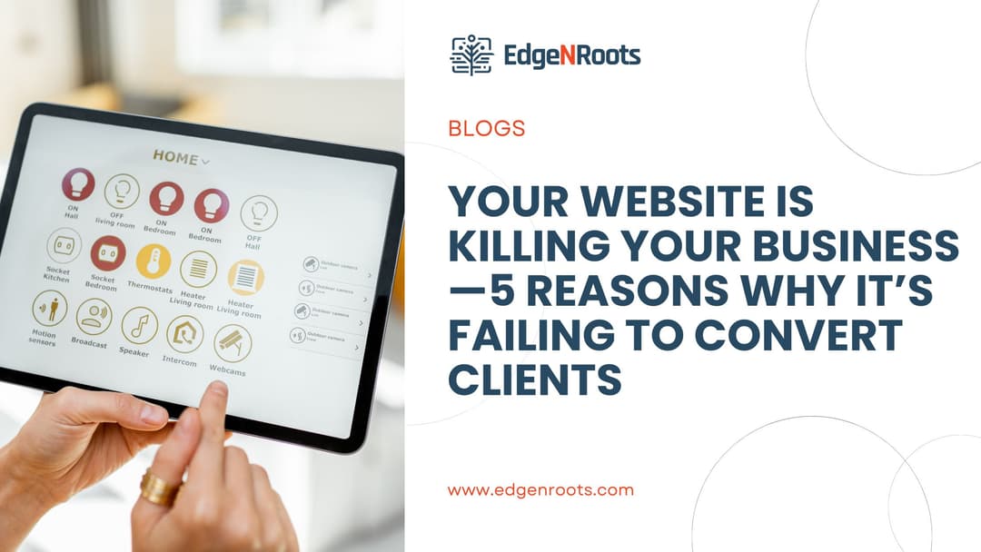 Your Website Is Killing Your Business—5 Reasons Why It’s Failing to Convert Clients