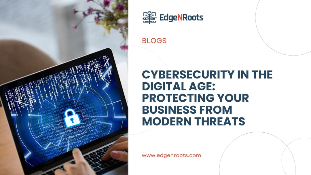Cybersecurity in the Digital Age: Protecting Your Business from Modern Threats