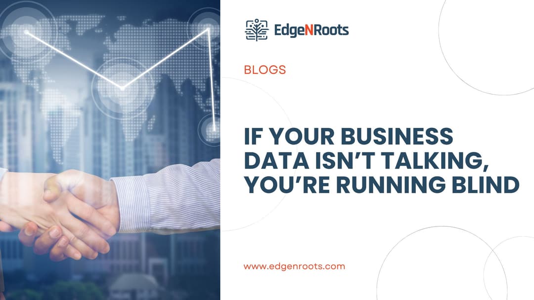 If Your Business Data Isn’t Talking, You’re Running Blind