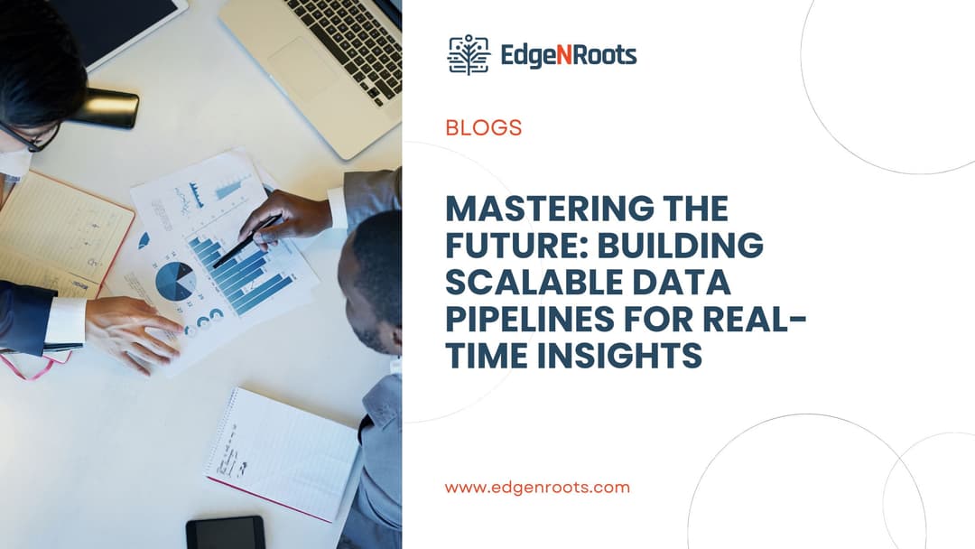 Mastering the Future: Building Scalable Data Pipelines for Real-Time Insights