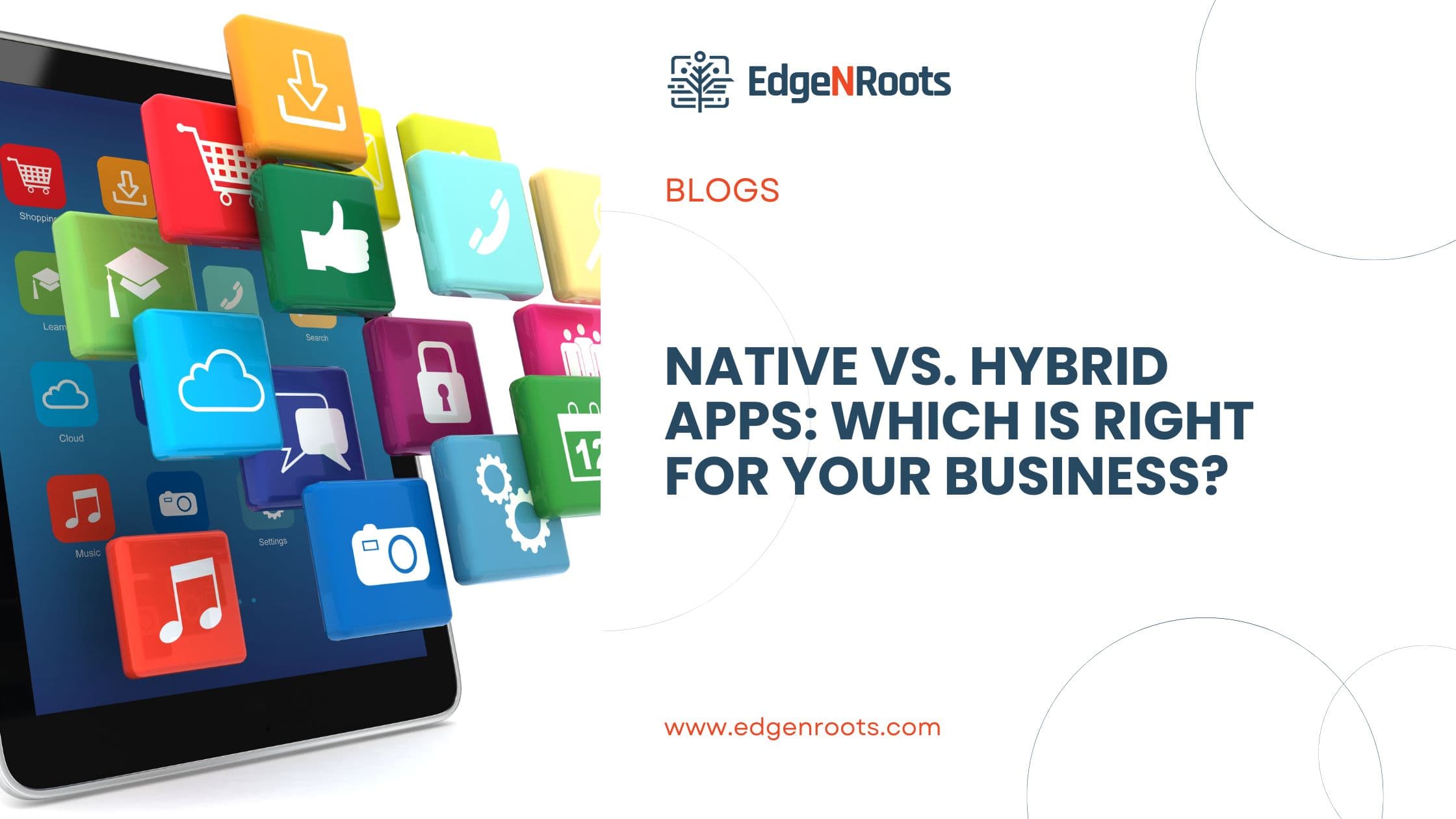 Native vs. Hybrid Apps: Which is Right for Your Business?
