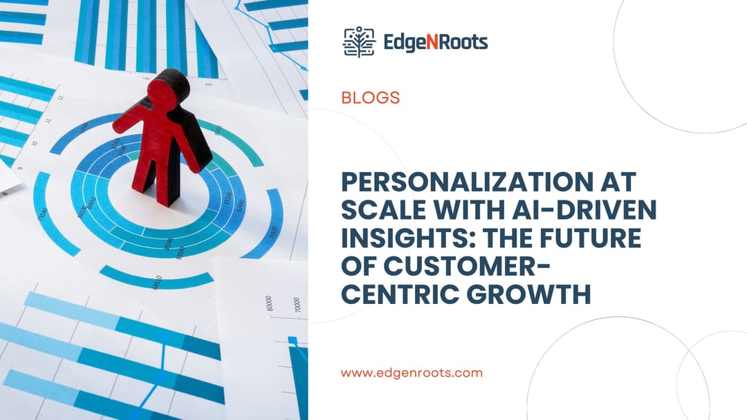 Personalization at Scale with AI-Driven Insights: The Future of Customer-Centric Growth