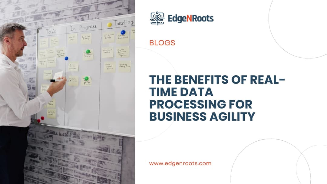 The Benefits of Real-Time Data Processing for Business Agility