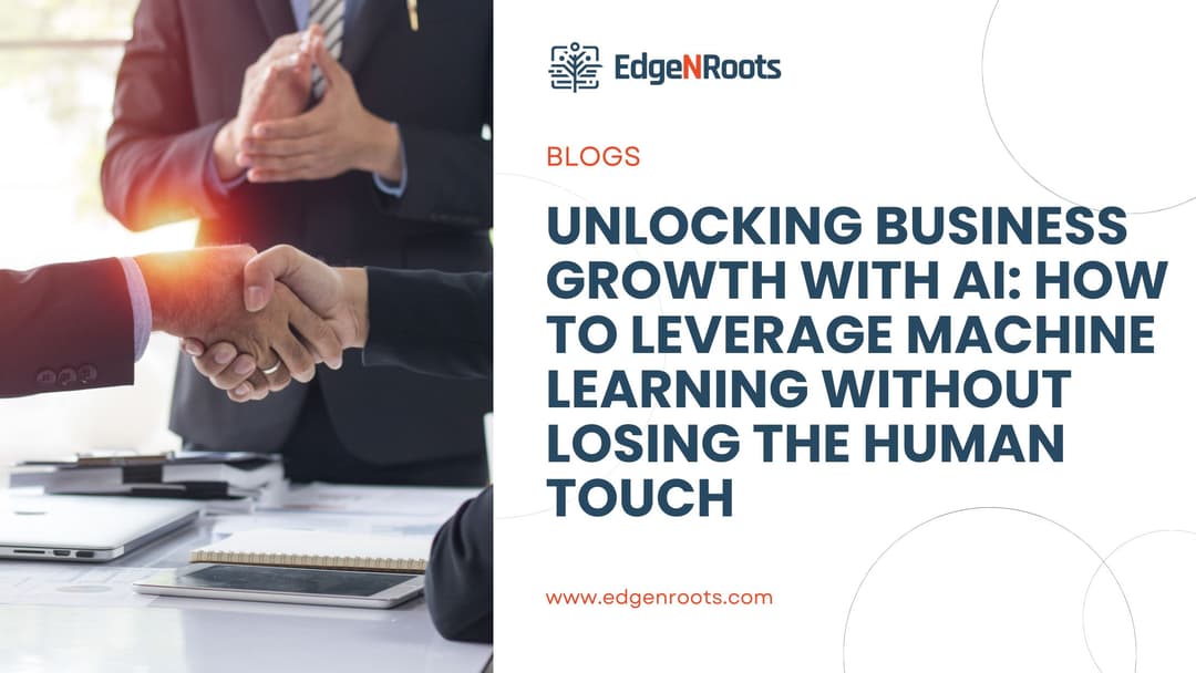 Unlocking Business Growth with AI: How to Leverage Machine Learning Without Losing the Human Touch
