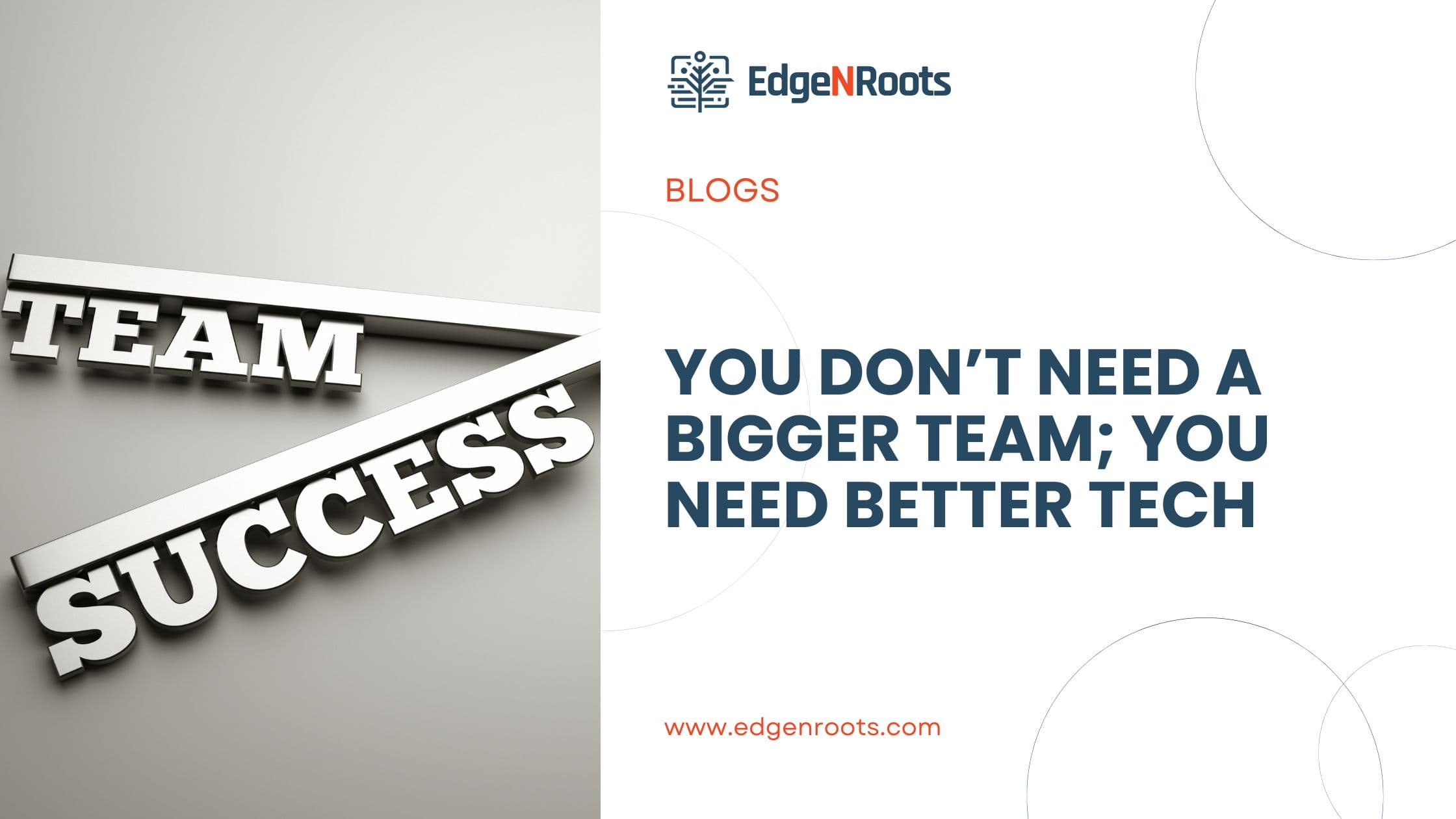 You Don’t Need a Bigger Team; You Need Better Tech