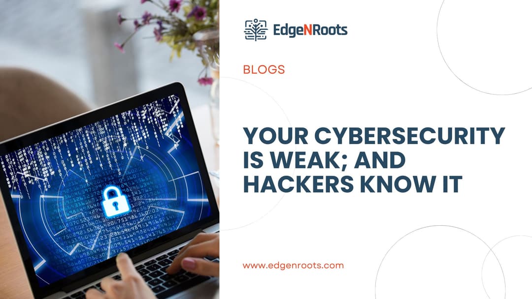 Your Cybersecurity Is Weak; And Hackers Know It