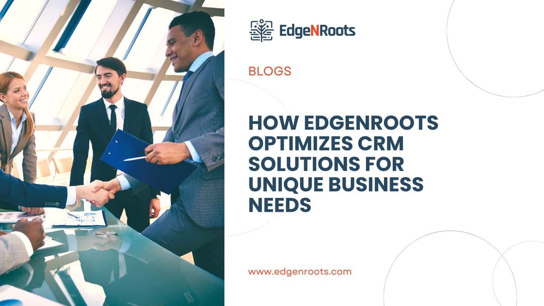 How EdgeNRoots Optimizes CRM Solutions for Unique Business Needs