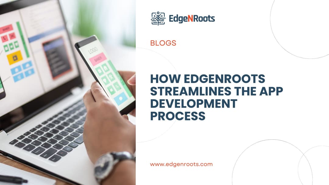 How EdgeNRoots Streamlines the App Development Process