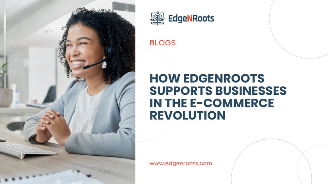 How EdgeNRoots Supports Businesses in the E-commerce Revolution