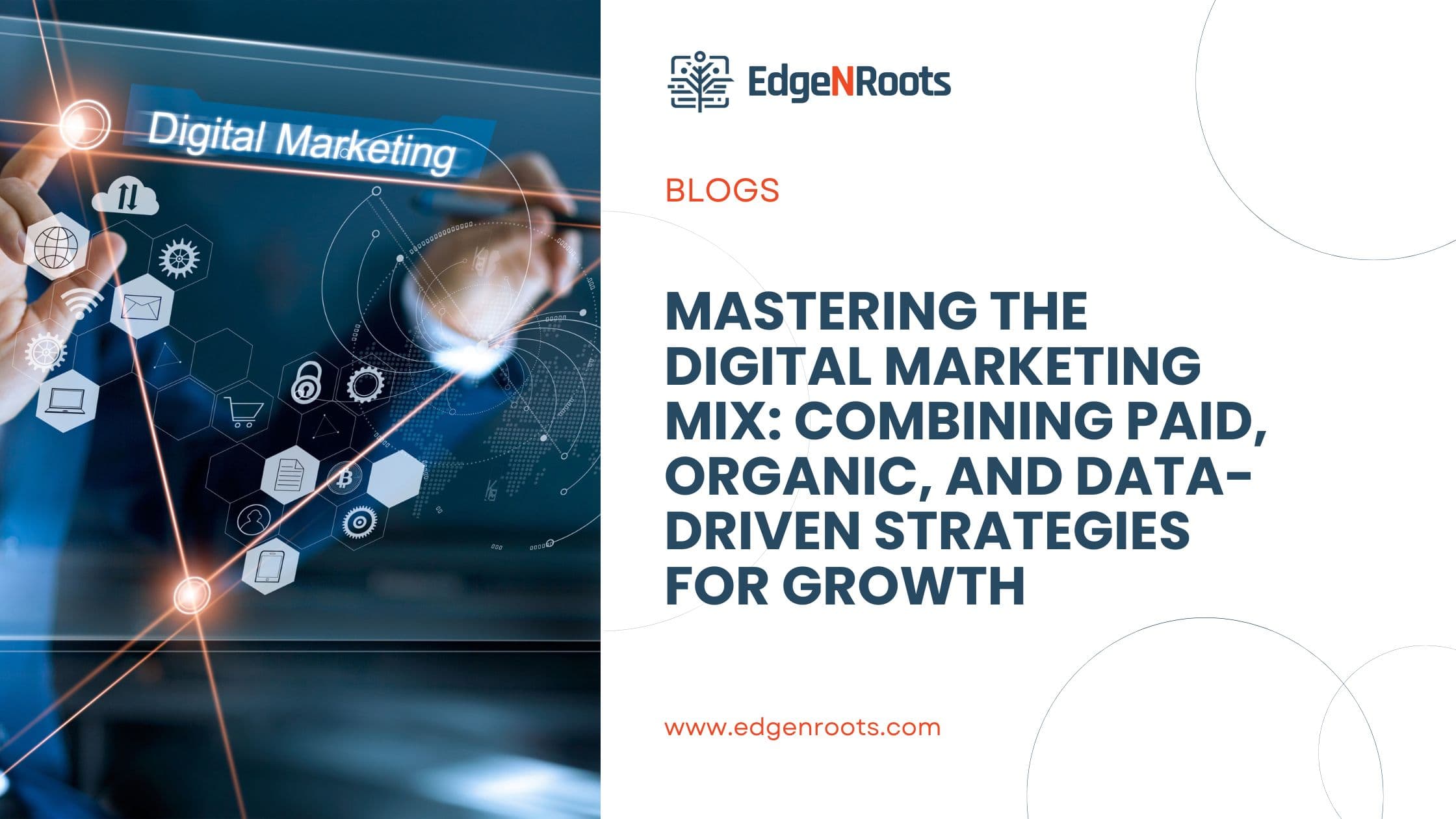 Mastering the Digital Marketing Mix: Combining Paid, Organic, and Data-Driven Strategies for Growth