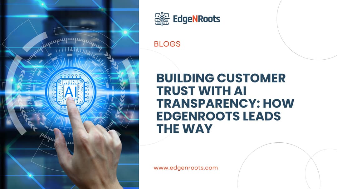 Building Customer Trust with AI Transparency: How Edgenroots Leads the Way