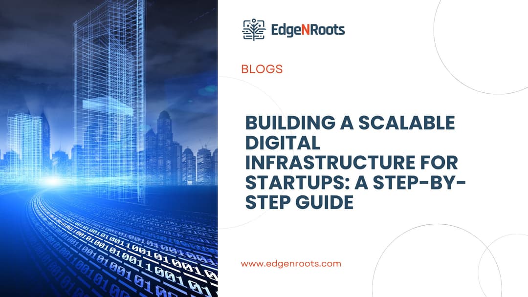 Building a Scalable Digital Infrastructure for Startups: A Step-by-Step Guide