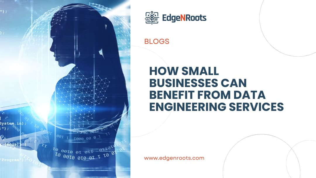 How Small Businesses Can Benefit from Data Engineering Services