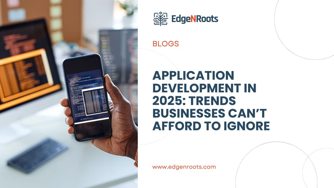Application Development in 2025: Trends Businesses Can’t Afford to Ignore