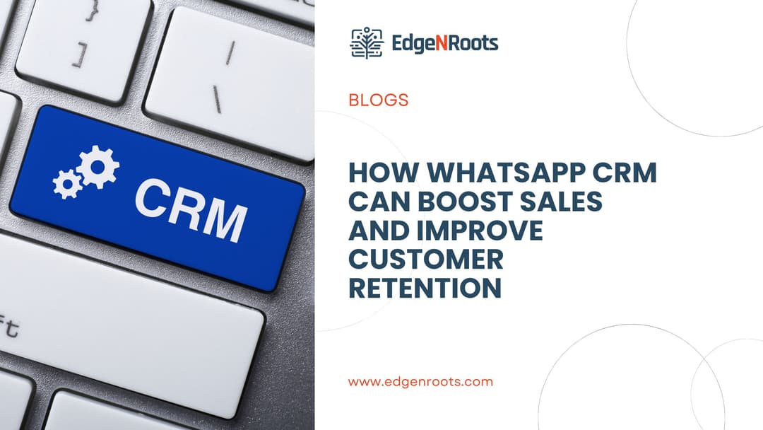How WhatsApp CRM Can Boost Sales and Improve Customer Retention