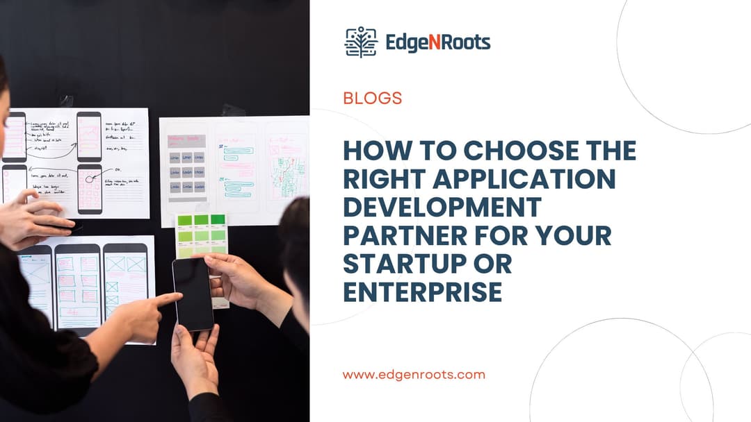 How to Choose the Right Application Development Partner for Your Startup or Enterprise