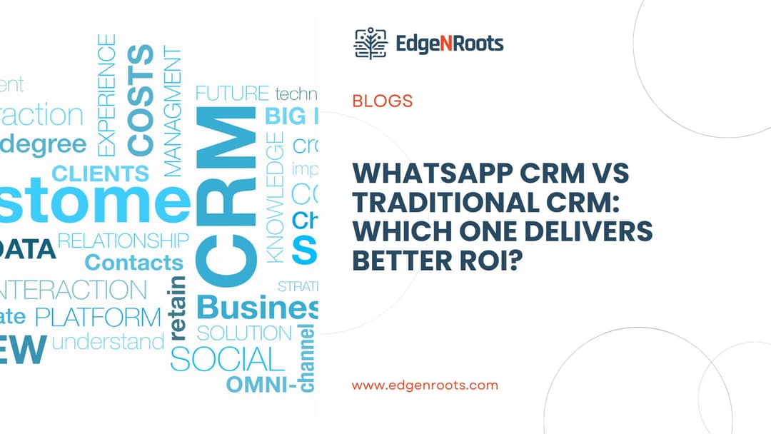 WhatsApp CRM vs Traditional CRM: Which One Delivers Better ROI?