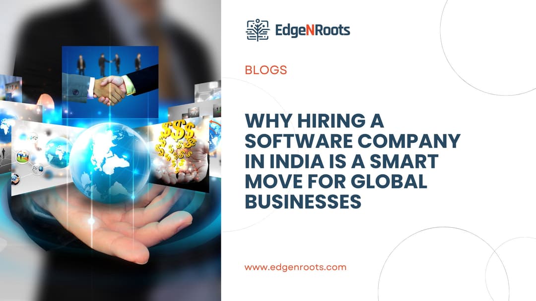 Why Hiring a Software Company in India is a Smart Move for Global Businesses